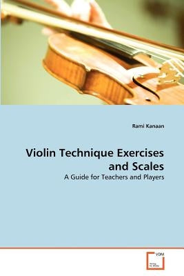 Violin Technique Exercises and Scales by Kanaan, Rami