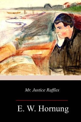 Mr. Justice Raffles by Hornung, E. W.