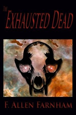 The Exhausted Dead by Farnham, F. Allen