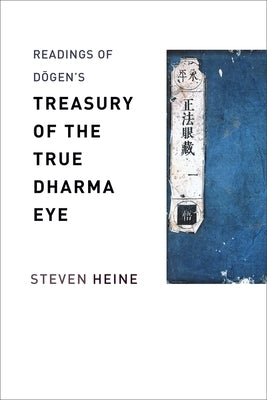 Readings of Dōgen's "Treasury of the True Dharma Eye" by Heine, Steven