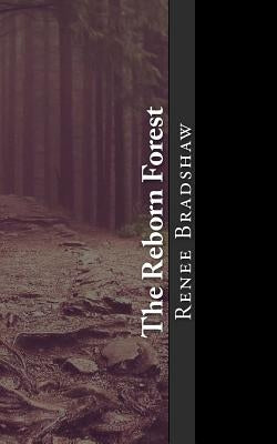 The Reborn Forest by Bradshaw, Renee