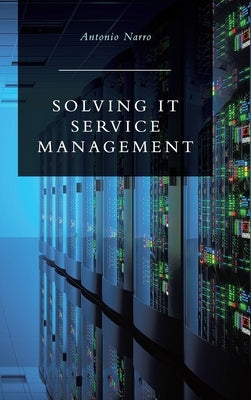 Solving IT Service Management by Narro, Antonio