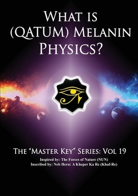 What is (Qatum) Melanin Physics? by Heru, Neb