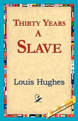 Thirty Years a Slave by Hughes, Louis
