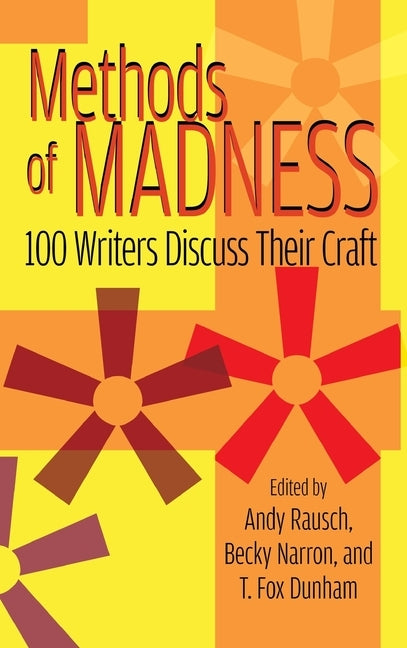 Methods of Madness: 100 Writers Discuss Their Craft (hardback) by Rausch, Andy