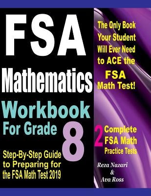 FSA Mathematics Workbook For Grade 8: Step-By-Step Guide to Preparing for the FSA Math Test 2019 by Ross, Ava