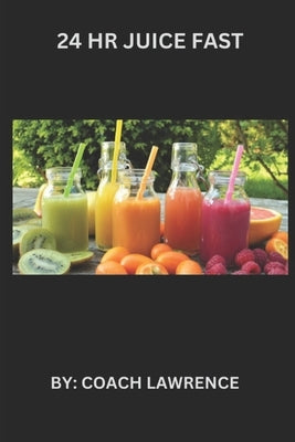 24 HR Juice Fast by Lawrence, Coach