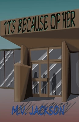 It's Because Of Her by Jackson, M. V.