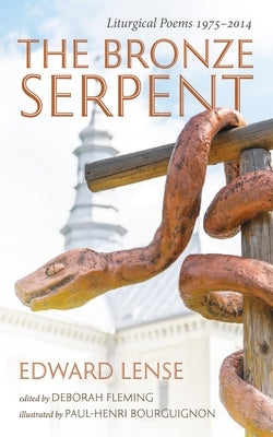 The Bronze Serpent: Liturgical Poems 1975-2014 by Lense, Edward