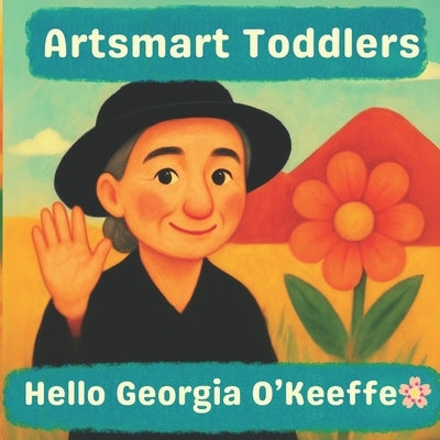 Hello Georgia O'Keeffe: A Bright and Simple Art Book for Ages 2-5 by Pimpinella, Lucy M.