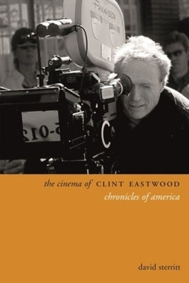 The Cinema of Clint Eastwood: Chronicles of America by Sterritt, David