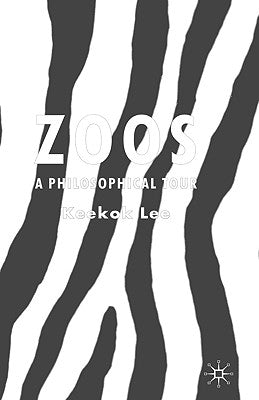 Zoos: A Philosophical Tour by Lee, K.