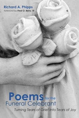 Poems for the Funeral Celebrant by Phipps, Richard A.