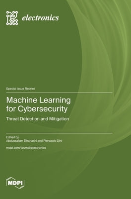 Machine Learning for Cybersecurity: Threat Detection and Mitigation by Elhanashi, Abdussalam