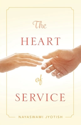 The Heart of Service by Jyotish, Nayaswami