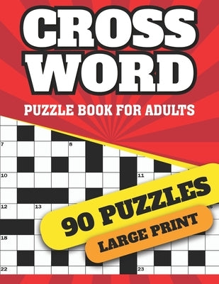 Crossword Puzzle Book For Adults: Large Print Logical Crossword Puzzles For Curious Men And Women To Sharp Their Brain And Enjoy The Holiday With 90 W by House, Dilbeckpuzzle