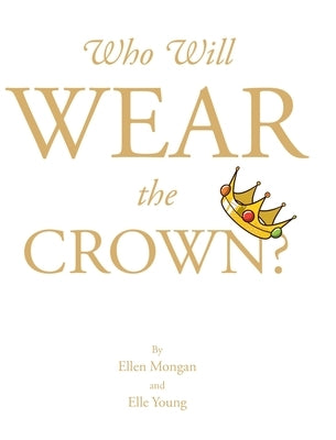 Who Will Wear the Crown? by Mongan, Ellen