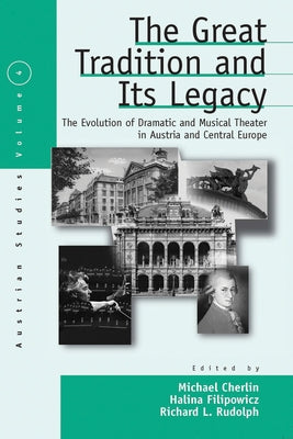 The Great Tradition and Its Legacy: The Evolution of Dramatic and Musical Theater in Austria and Central Europe by Cherlin, Michael