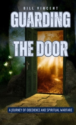 Guarding the Door (Pocket Edition): A Journey of Obedience and Spiritual Warfare by Vincent, Bill