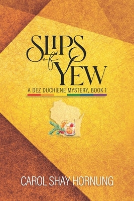 Slips of Yew: A Dez Duchiene Mystery, Book 1 by Hornung, Carol Shay