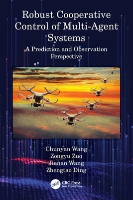 Robust Cooperative Control of Multi-Agent Systems: A Prediction and Observation Prospective by Wang, Chunyan