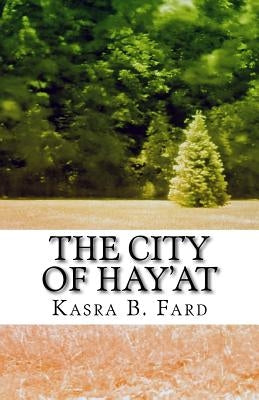 The City of Hay'at: A Collection of Seemingly Unrelated Stories by B. Fard, Kasra