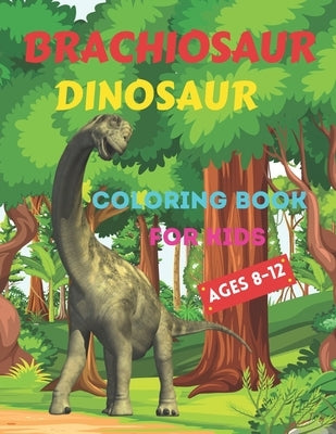 Brachiosaur-Dinosaur Coloring Book for Kids Ages 8-12: Fun and Color an amazing dinosaur coloring book for kids by House, Street Publishing