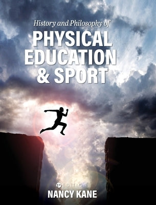 History and Philosophy of Physical Education and Sport by Kane, Nancy