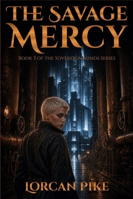 The Savage Mercy: A Dystopian Novel of Freedom at Any Cost by Pike, Lorcan
