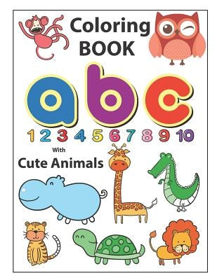 Coloring Book ABC with Cute Animals: An Activity Book for Toddlers and Preschool Kids to Learn the English Alphabet Letters from A to Z, Numbers 1-10, by Krissmile