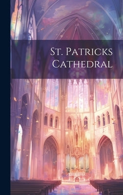 St. Patricks Cathedral by Anonymous