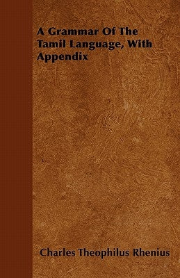 A Grammar Of The Tamil Language, With Appendix by Rhenius, Charles Theophilus