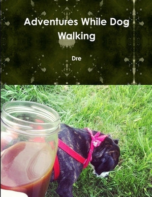 Adventures While Dog Walking by Dre