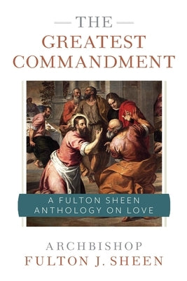 The Greatest Commandment: A Fulton Sheen Anthology on Love by Sheen, Fulton