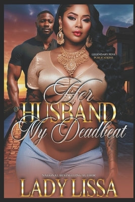 Her Husband, My Deadbeat: Standalone by Lissa, Lady