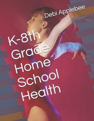 K-8th Grade Home School Health by Applebee, Debi