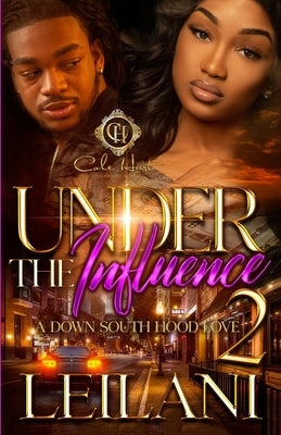 Under The Influence 2: A Down South Hood Love: Finale by Leilani