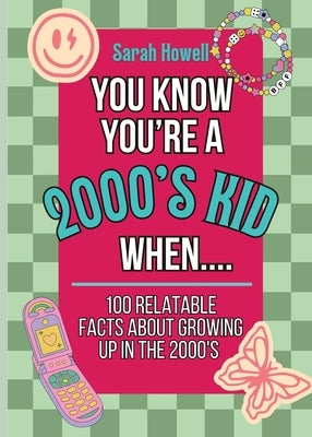 You Know You're A 2000's Kid When... 100 Relatable Facts About Growing Up in the 2000's: Short Books, Perfect for Gifts by Howell, Sarah