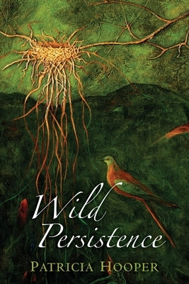 Wild Persistence: Poems by Hooper, Patricia