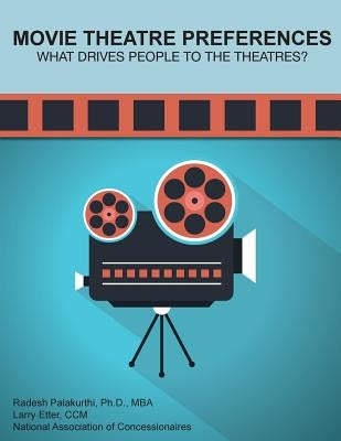 Movie Theatre Preferences: What Drives People to the Theatres? by Palakurthi, Radesh