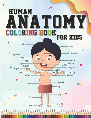 Human Anatomy coloring book for kids: An Entertaining and Instructive Guide to the Human Body - organs, body systems, body parts... (childrens activit by Human Anatomy, Coloring Activity