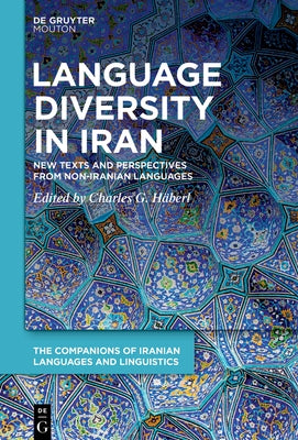 Language Diversity in Iran: New Texts and Perspectives from Non-Iranian Languages by H?berl, Charles G.