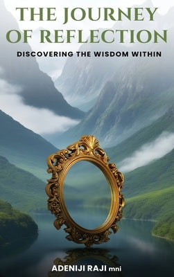 The Journey of Reflection: Discovering the Wisdom Within by Raji, Adeniji
