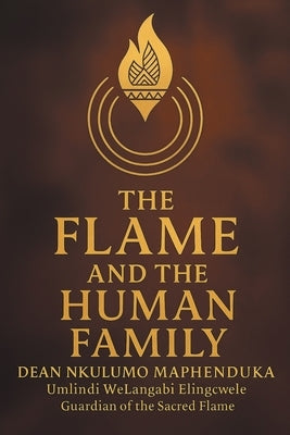 The Flame and the Human Family by Maphenduka, Dean N.