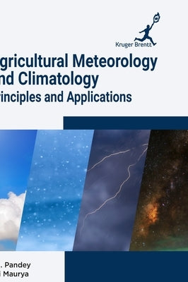 Agricultural Meteorology and Climatology: Principles and Applications by Pandey, S. N.