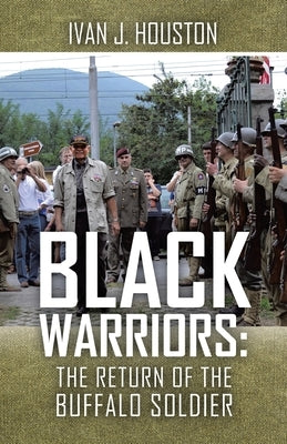Black Warriors: the Return of the Buffalo Soldier by Houston, Ivan J.