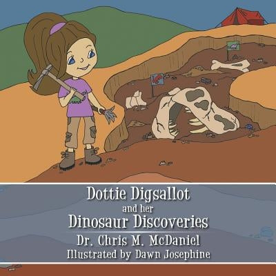 Dottie Digsallot and Her Dinosaur Discoveries by McDaniel, Chris