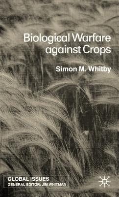 Biological Warfare Against Crops by Whitby, S.