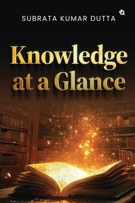 Knowledge at a Glance: English and other Important Subjects by Dutta, Subrata Kumar