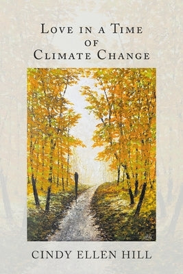 Love in a Time of Climate Change by Hill, Cindy Ellen